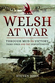  THE WELSH AT WAR: Through Mud to Victory, Third Ypres and the 1918 Offensives