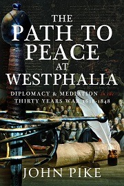  THE PATH TO PEACE AT WESTPHALIA: Diplomacy and Mediation in the Thirty Years War 1618-1848