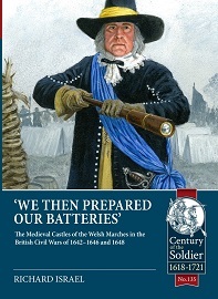  WE THEN PREPARED OUR BATTERIES: The Medieval Castles of the Welsh Marches in the British Civil Wars of 1642-1646 and 1648
