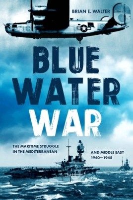  BLUE WATER WAR: Maritime Struggle in the Mediterranean and Middle East, 1940-1945