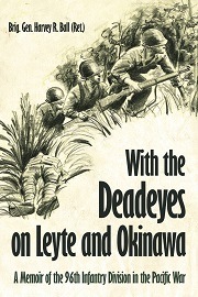  WITH THE DEADEYES ON LEYTE AND OKINAWA: A Memoir of the 96th Infantry Division in the Pacific War