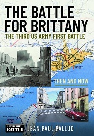  THE BATTLE FOR BRITTANY, THE THIRD U.S. ARMY FIRST BATTLE: Then And Now