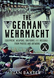  THE GERMAN WEHRMACHT: Equipment, Weapons, Uniforms and Insignia &ndash; From Photos and Artwork