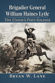  BRIGADIER GENERAL WILLIAM HAINES LYTLE: The Union's Poet-Soldier