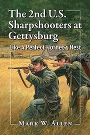  THE 2ND U.S. SHARPSHOOTERS AT GETTYSBURG: Like A Perfect Hornet's Nest