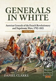  GENERALS IN WHITE, VOLUME 1: Austrian Generals of the French Revolutionary and Napoleonic Wars, 1792-1815