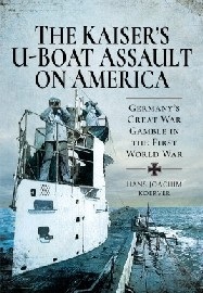  THE KAISER'S U-BOAT ASSAULT ON AMERICA: Germany's Great War Gamble in the First World War
